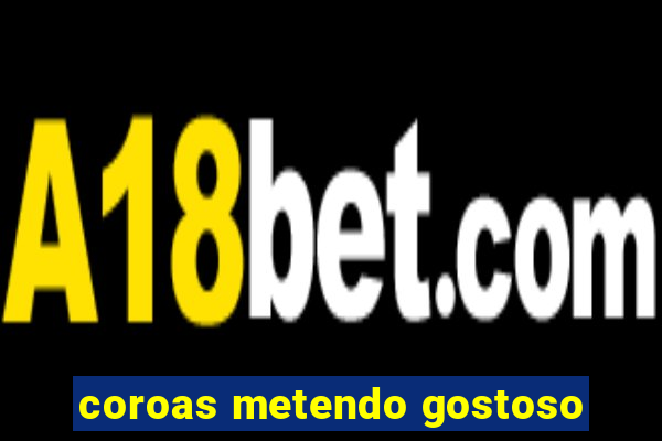 coroas metendo gostoso
